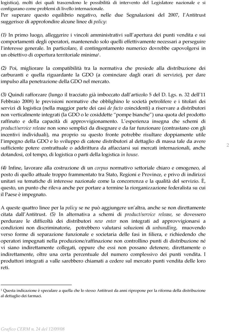 apertura dei punti vendita e sui comportamenti degli operatori, mantenendo solo quelli effettivamente necessari a perseguire l interesse generale.