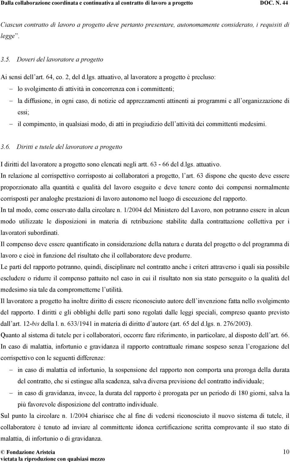 organizzazione di essi; il compimento, in qualsiasi modo, di atti in pregiudizio dell attività dei committenti medesimi. 3.6.