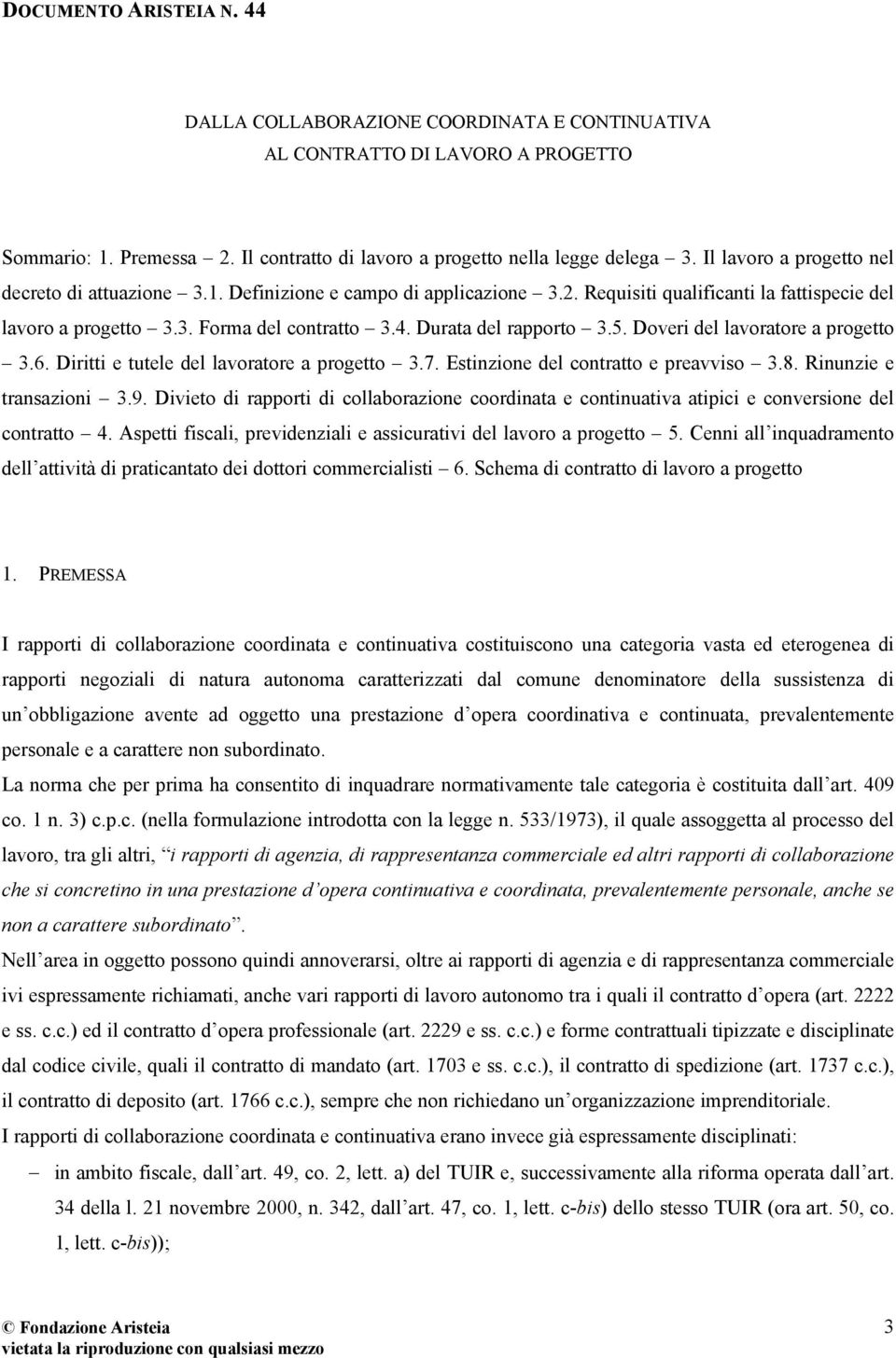 Durata del rapporto 3.5. Doveri del lavoratore a progetto 3.6. Diritti e tutele del lavoratore a progetto 3.7. Estinzione del contratto e preavviso 3.8. Rinunzie e transazioni 3.9.