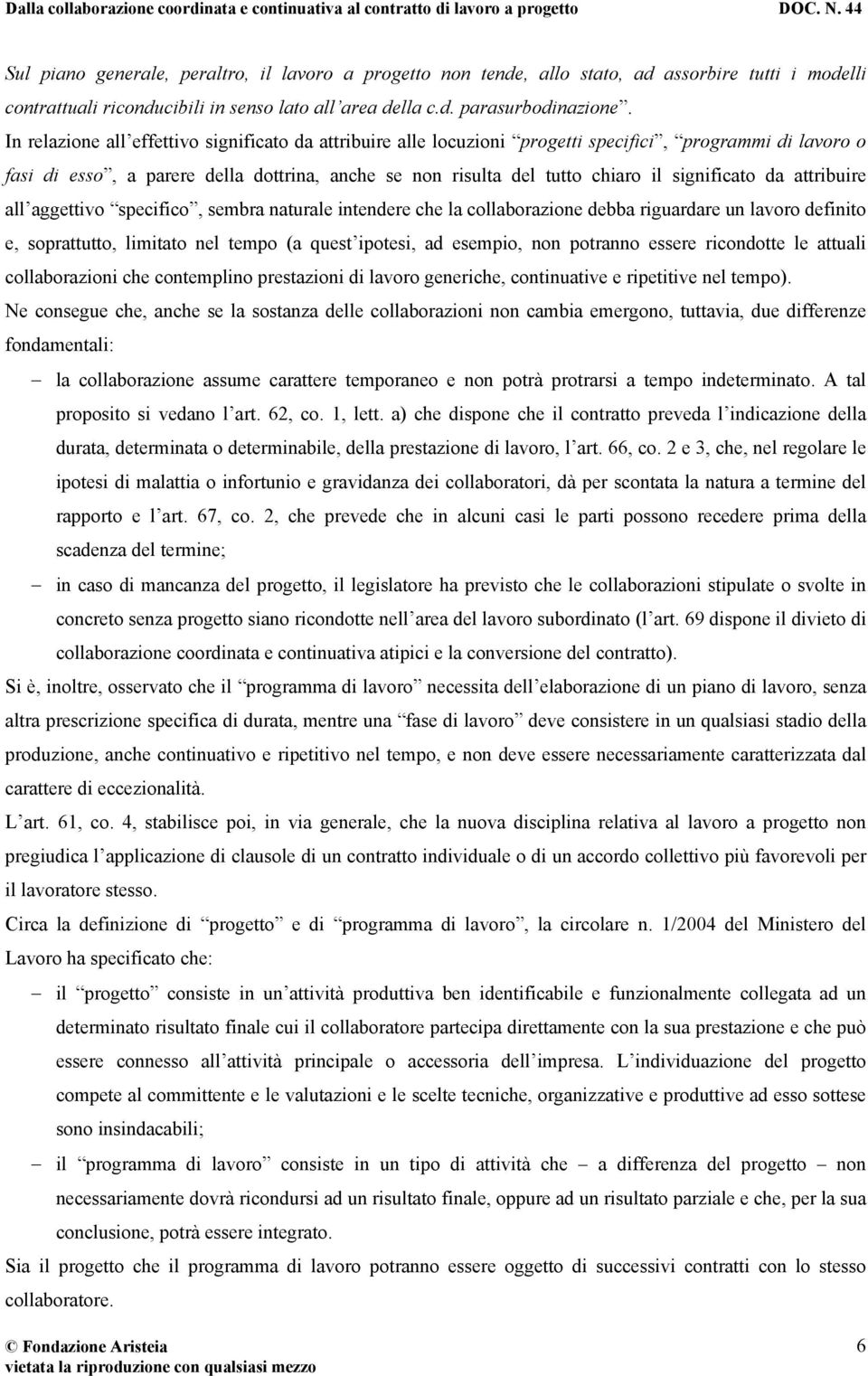 significato da attribuire all aggettivo specifico, sembra naturale intendere che la collaborazione debba riguardare un lavoro definito e, soprattutto, limitato nel tempo (a quest ipotesi, ad esempio,