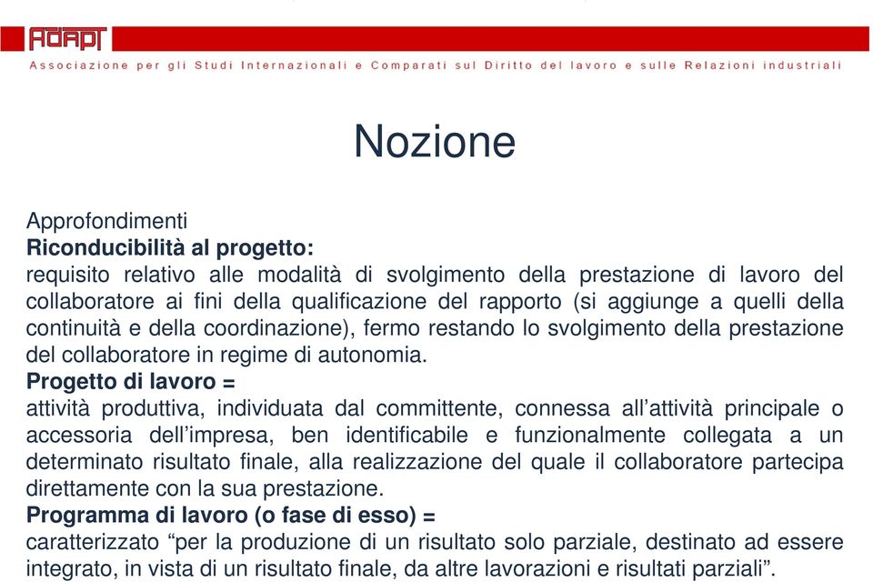 Progetto di lavoro = attività produttiva, individuata dal committente, connessa all attività principale o accessoria dell impresa, ben identificabile e funzionalmente collegata a un determinato