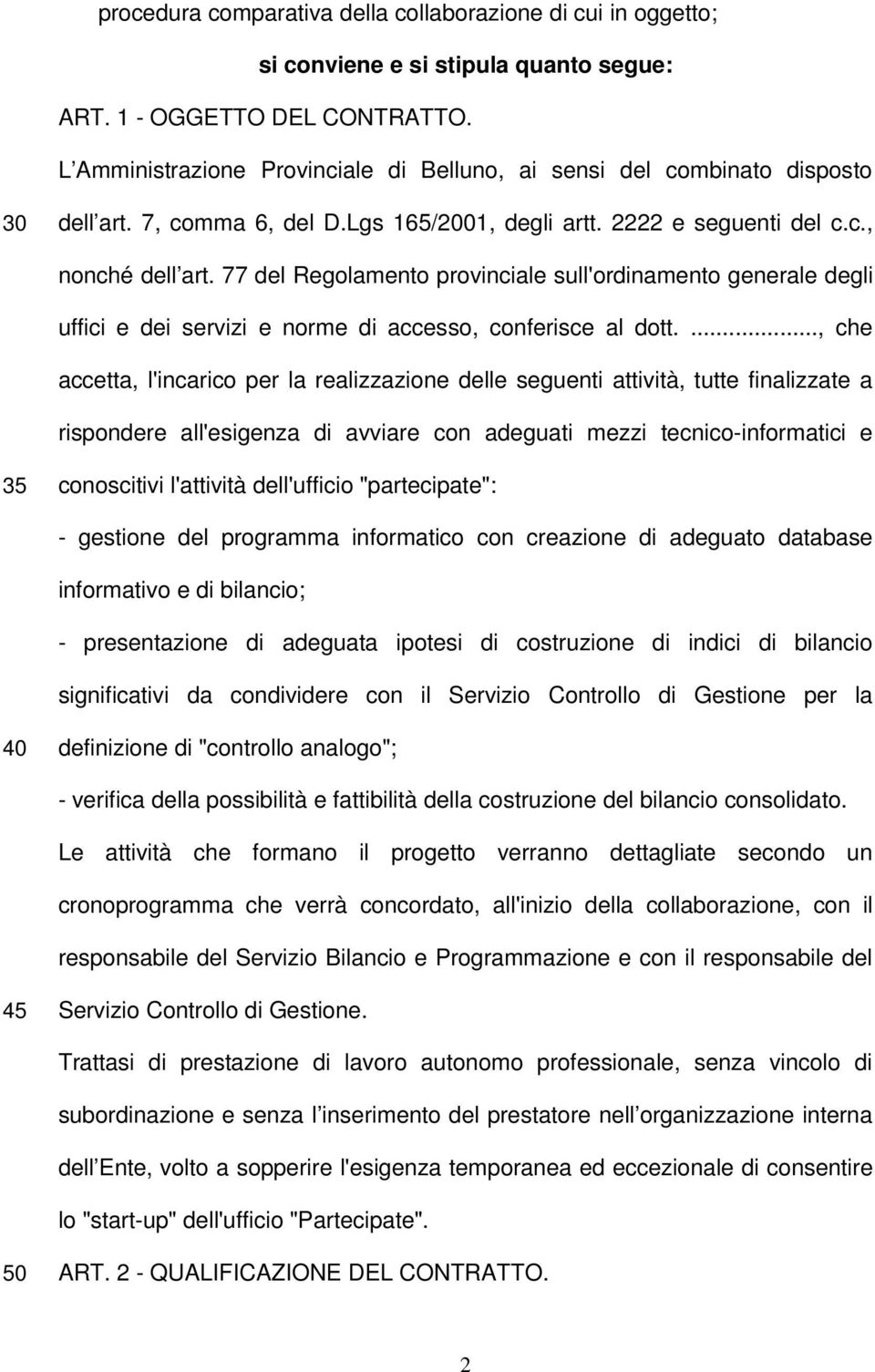 77 del Regolamento provinciale sull'ordinamento generale degli uffici e dei servizi e norme di accesso, conferisce al dott.