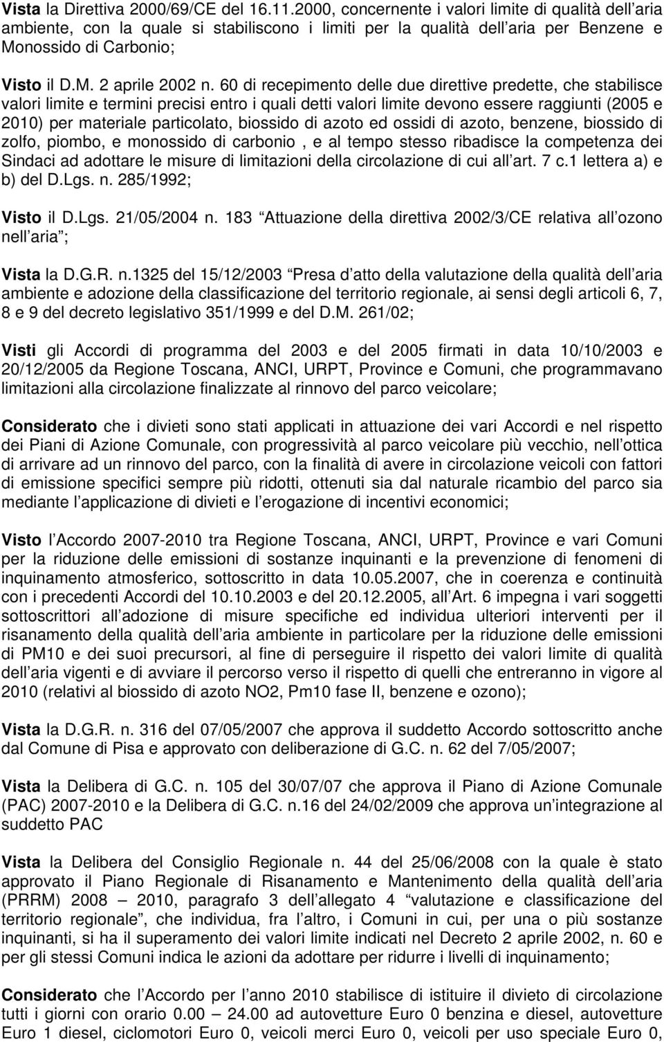 60 di recepimento delle due direttive predette, che stabilisce valori limite e termini precisi entro i quali detti valori limite devono essere raggiunti (2005 e 2010) per materiale particolato,