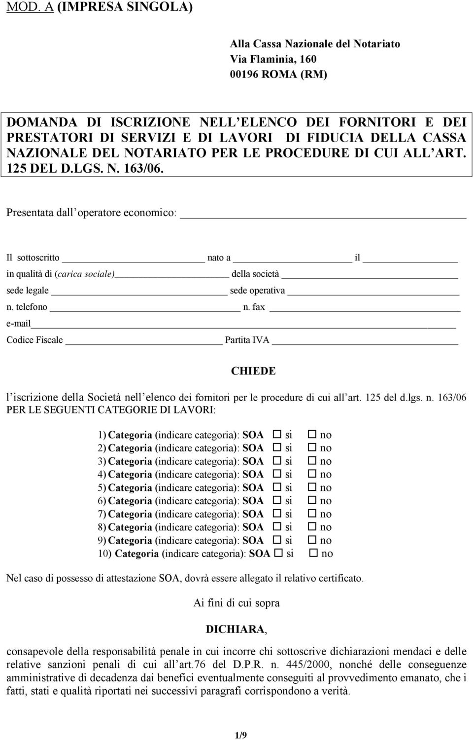 Presentata dall operatore economico: Il sottoscritto nato a il in qualità di (carica sociale) della società sede legale sede operativa n. telefono n.