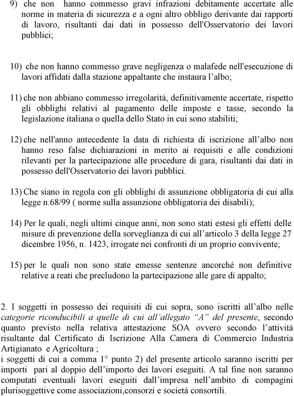 commesso irregolarità, definitivamente accertate, rispetto gli obblighi relativi al pagamento delle imposte e tasse, secondo la legislazione italiana o quella dello Stato in cui sono stabiliti; 12)