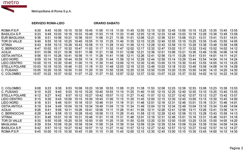 12:03 12:18 12:33 12:48 13:03 13:18 13:28 13:38 13:48 13:58 EUR MAGLIANA 9:36 9:51 10:06 10:21 10:36 10:51 11:06 11:21 11:36 11:51 12:06 12:21 12:36 12:51 13:06 13:21 13:31 13:41 13:51 14:01 TOR DI