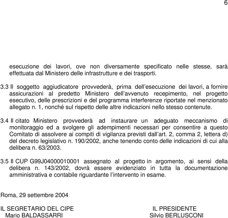 programma interferenze riportate nel menzionato allegato n. 1, nonché sul rispetto delle altre indicazioni nello stesso contenute. 3.