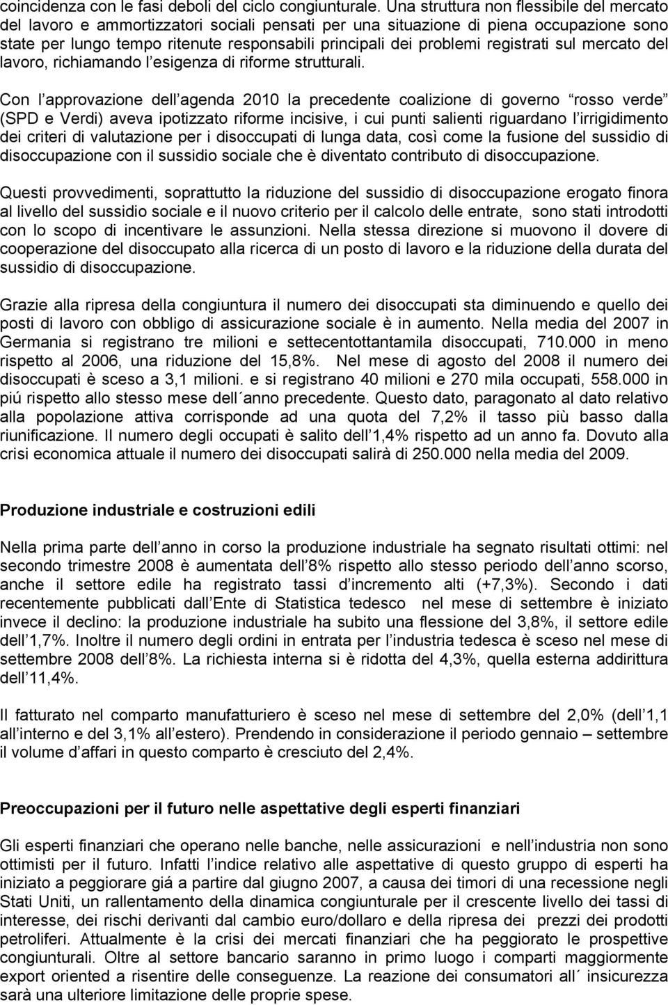 registrati sul mercato del lavoro, richiamando l esigenza di riforme strutturali.