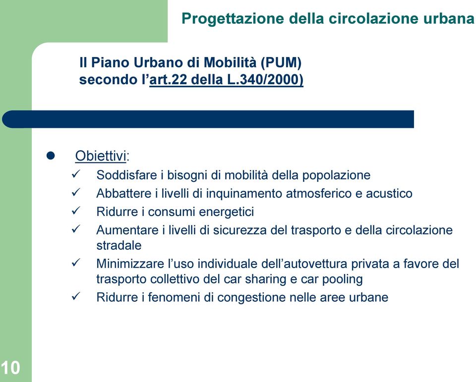 atmosferico e acustico Ridurre i consumi energetici Aumentare i livelli di sicurezza del trasporto e della