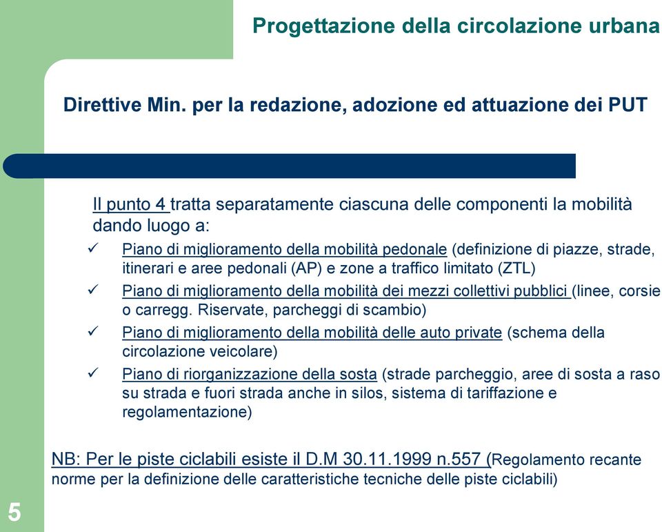 piazze, strade, itinerari e aree pedonali (AP) e zone a traffico limitato (ZTL) Piano di miglioramento della mobilità dei mezzi collettivi pubblici (linee, corsie o carregg.