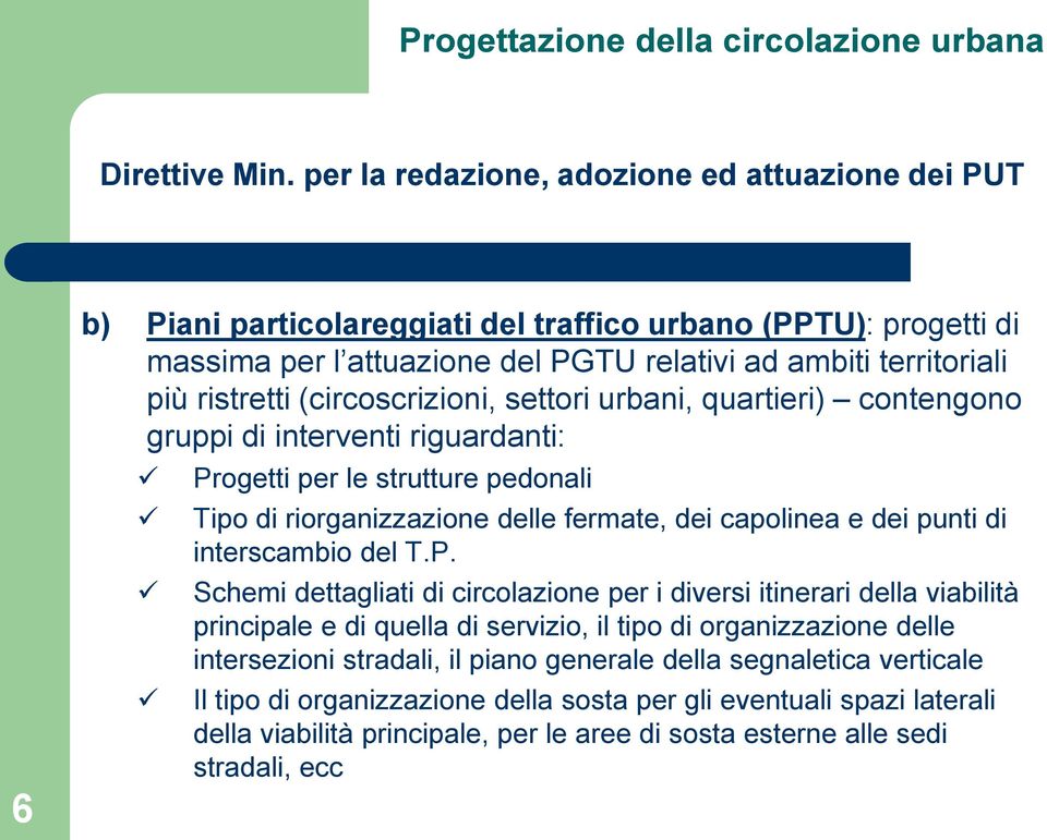 (circoscrizioni, settori urbani, quartieri) contengono gruppi di interventi riguardanti: Progetti per le strutture pedonali Tipo di riorganizzazione delle fermate, dei capolinea e dei punti di