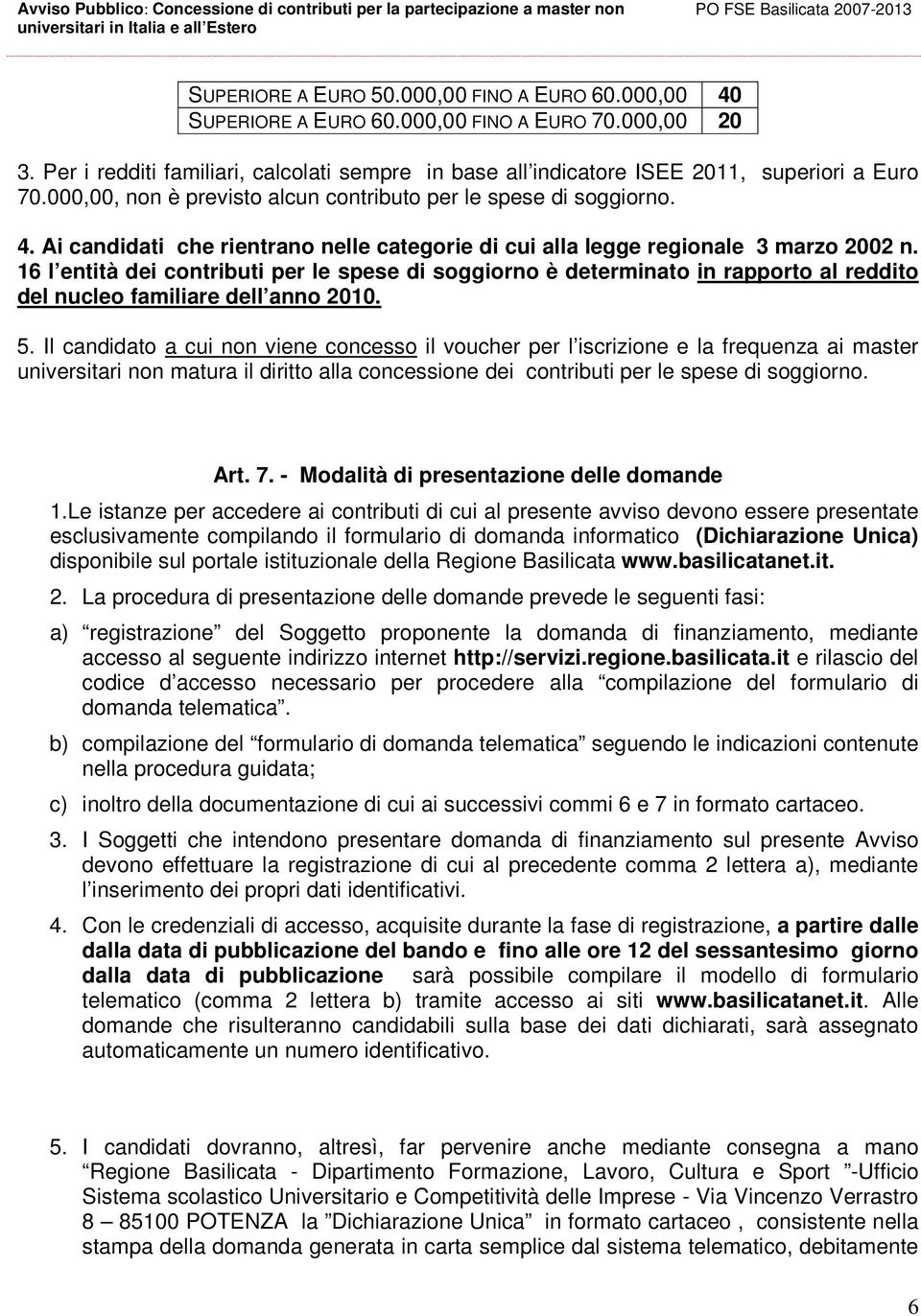 Ai candidati che rientrano nelle categorie di cui alla legge regionale 3 marzo 2002 n.