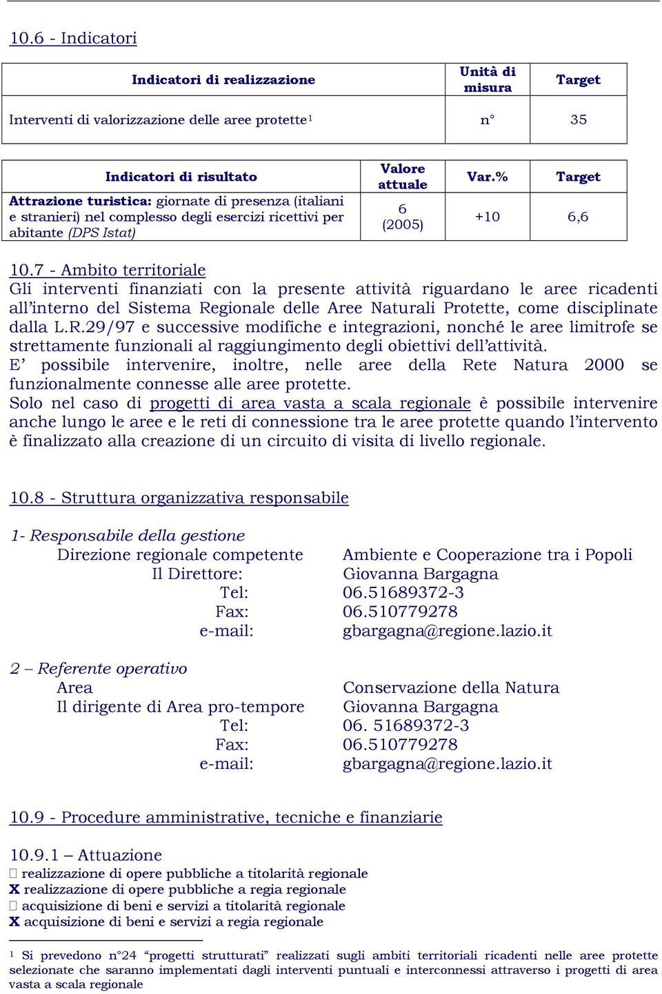 7 - Ambito territoriale Gli interventi finanziati con la presente attività riguardano le aree ricadenti all interno del Sistema Re