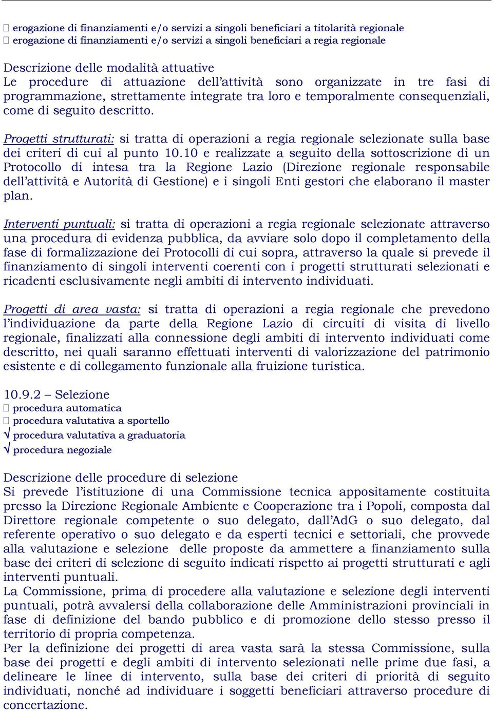 Progetti strutturati: si tratta di operazioni a regia regionale selezionate sulla base dei criteri di cui al punto 10.