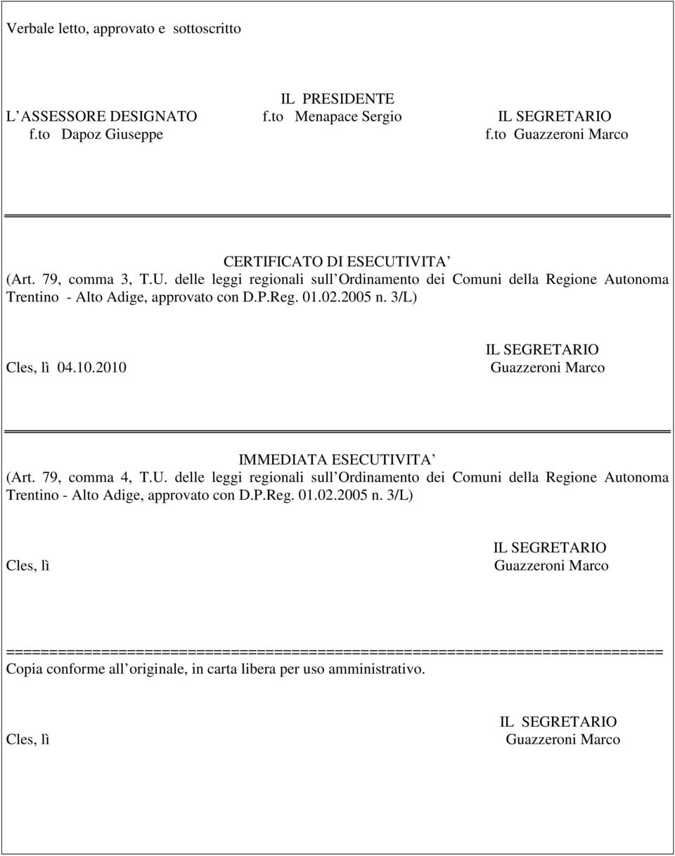 2010 Guazzeroni Marco IMMEDIATA ESECUTIVITA (Art. 79, comma 4, T.U. delle leggi regionali sull Ordinamento dei Comuni della Regione Autonoma Trentino - Alto Adige, approvato con D.P.Reg. 01.