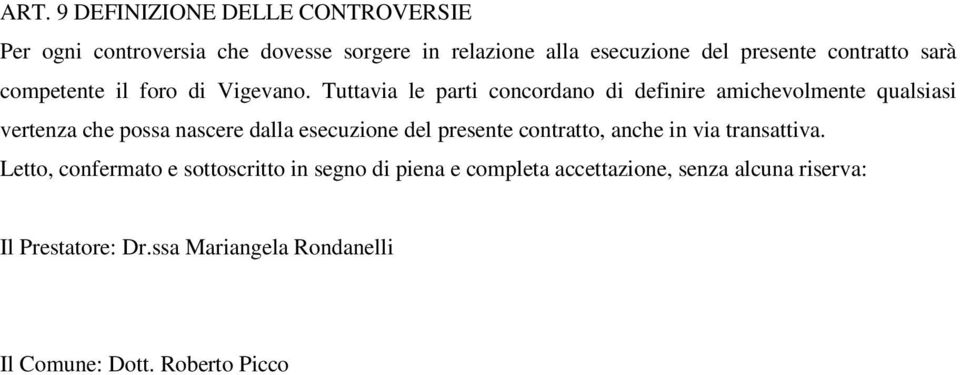 Tuttavia le parti concordano di definire amichevolmente qualsiasi vertenza che possa nascere dalla esecuzione del presente