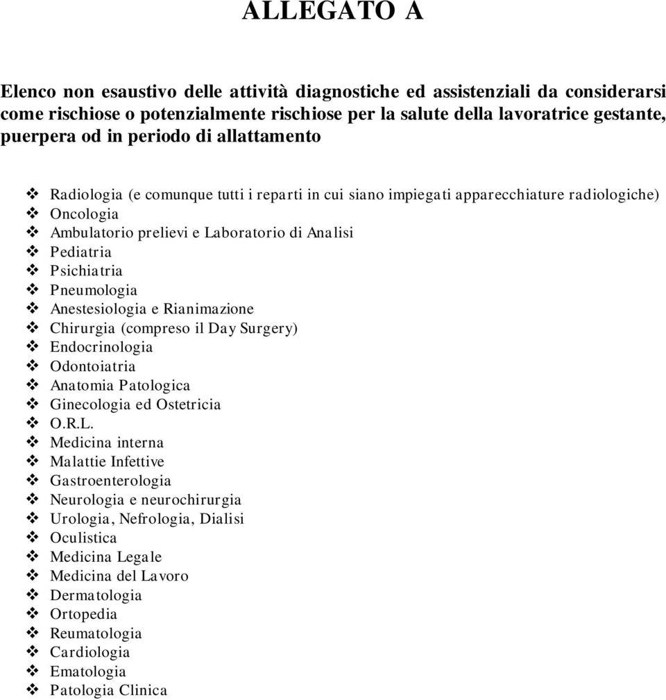 Pneumologia Anestesiologia e Rianimazione Chirurgia (compreso il Day Surgery) Endocrinologia Odontoiatria Anatomia Patologica Ginecologia ed Ostetricia O.R.L.