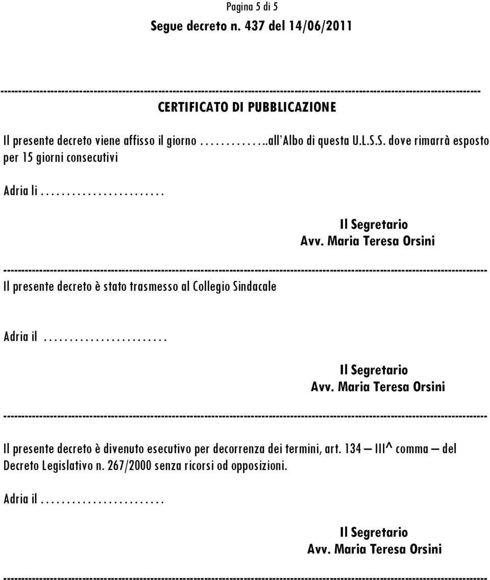 CERTIFICATO DI PUBBLICAZIONE Il presente decreto viene affisso il giorno..all Albo di questa U.L.S.