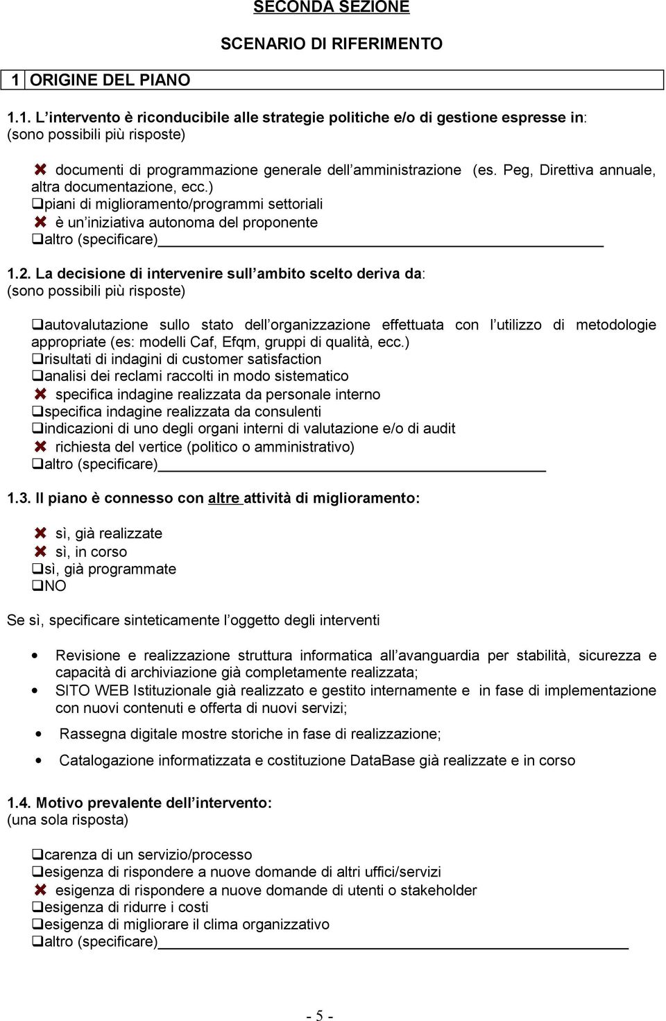 Peg, Direttiva annuale, altra documentazione, ecc.) piani di miglioramento/programmi settoriali è un iniziativa autonoma del proponente altro (specificare) 1.2.