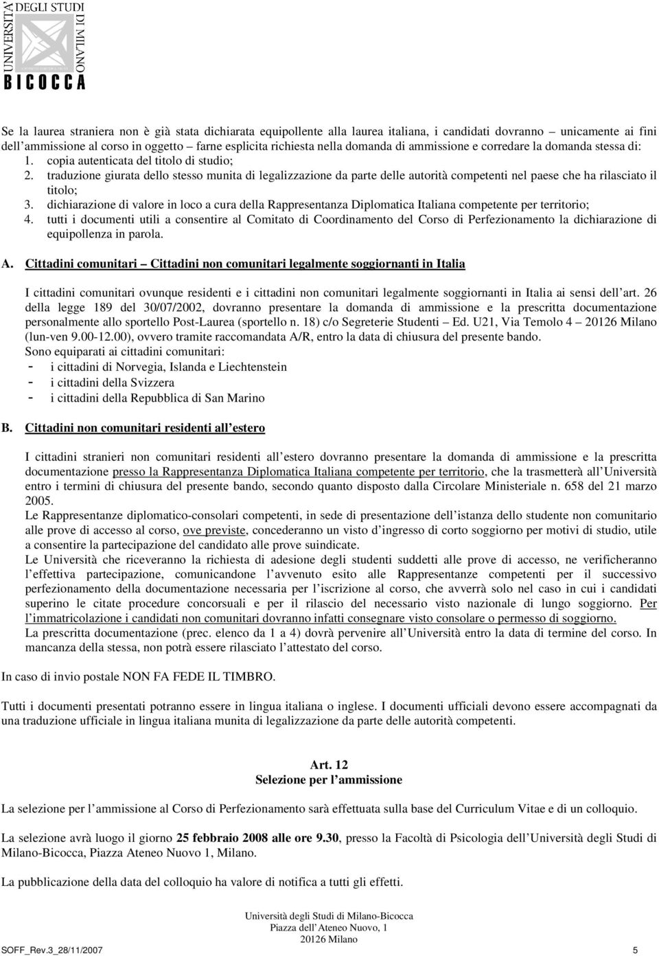 traduzione giurata dello stesso munita di legalizzazione da parte delle autorità competenti nel paese che ha rilasciato il titolo; 3.