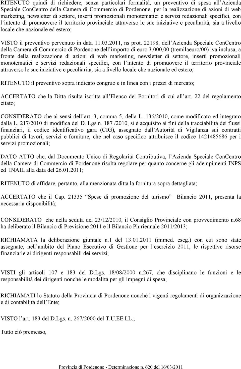 sia a livello locale che nazionale ed estero; VISTO il preventivo pervenuto in data 11.03.2011, ns prot.