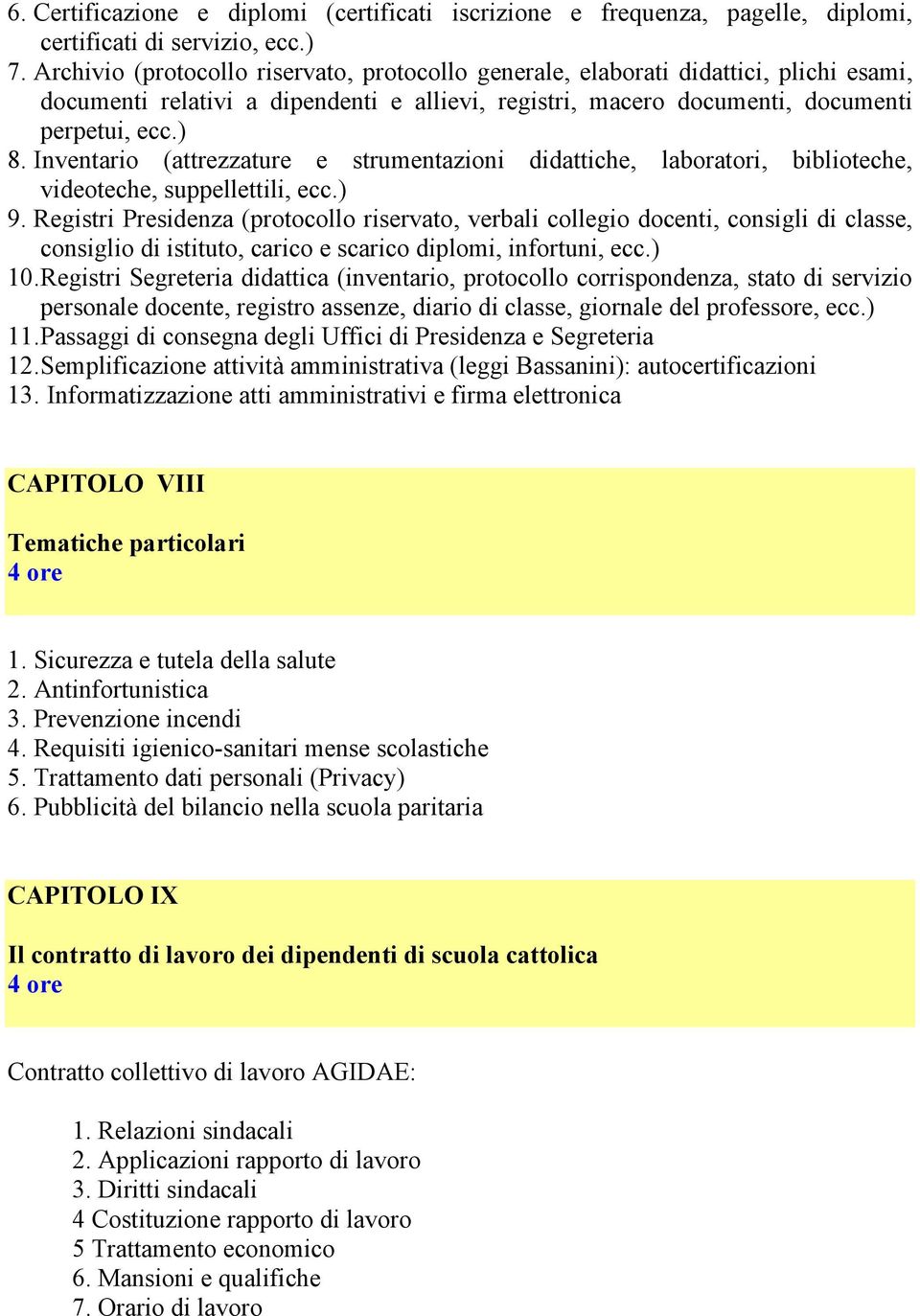 Inventario (attrezzature e strumentazioni didattiche, laboratori, biblioteche, videoteche, suppellettili, ecc.) 9.