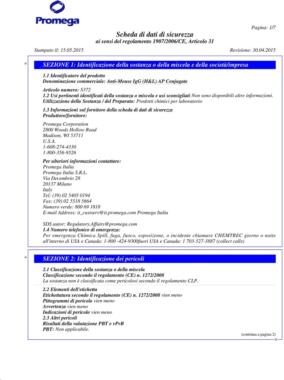 3 Informazioni sul fornitore della scheda di dati di sicurezza Produttore/fornitore: Promega Corporation 2800 Woods Hollow Road Madison, WI 53711 U.S.A.