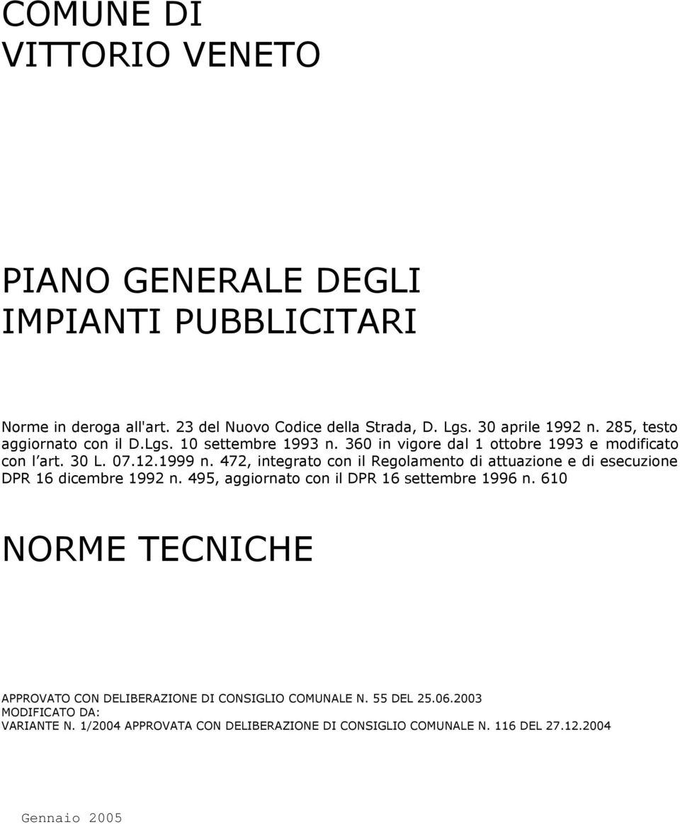 472, integrato con il Regolamento di attuazione e di esecuzione DPR 16 dicembre 1992 n. 495, aggiornato con il DPR 16 settembre 1996 n.