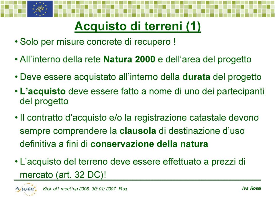 acquisto deve essere fatto a nome di uno dei partecipanti del progetto Il contratto d acquisto e/o la registrazione