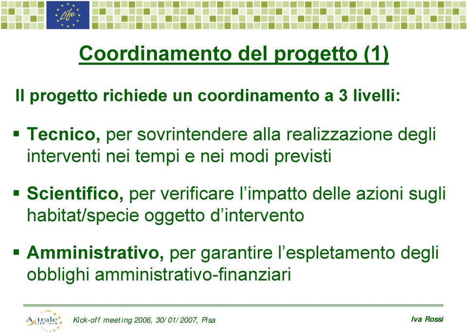 previsti Scientifico, per verificare l impatto delle azioni sugli habitat/specie oggetto