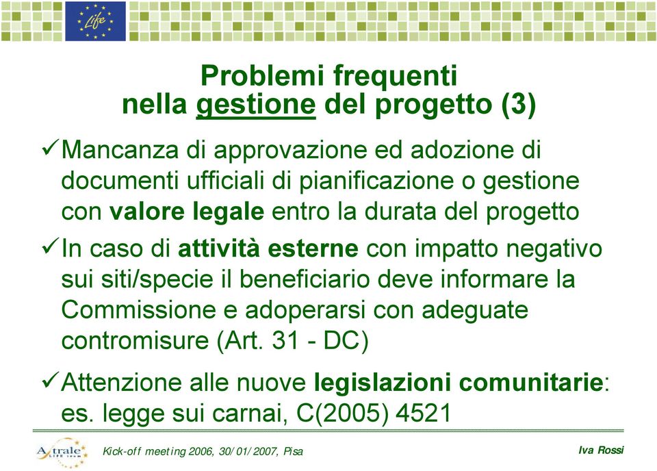 esterne con impatto negativo sui siti/specie il beneficiario deve informare la Commissione e adoperarsi con