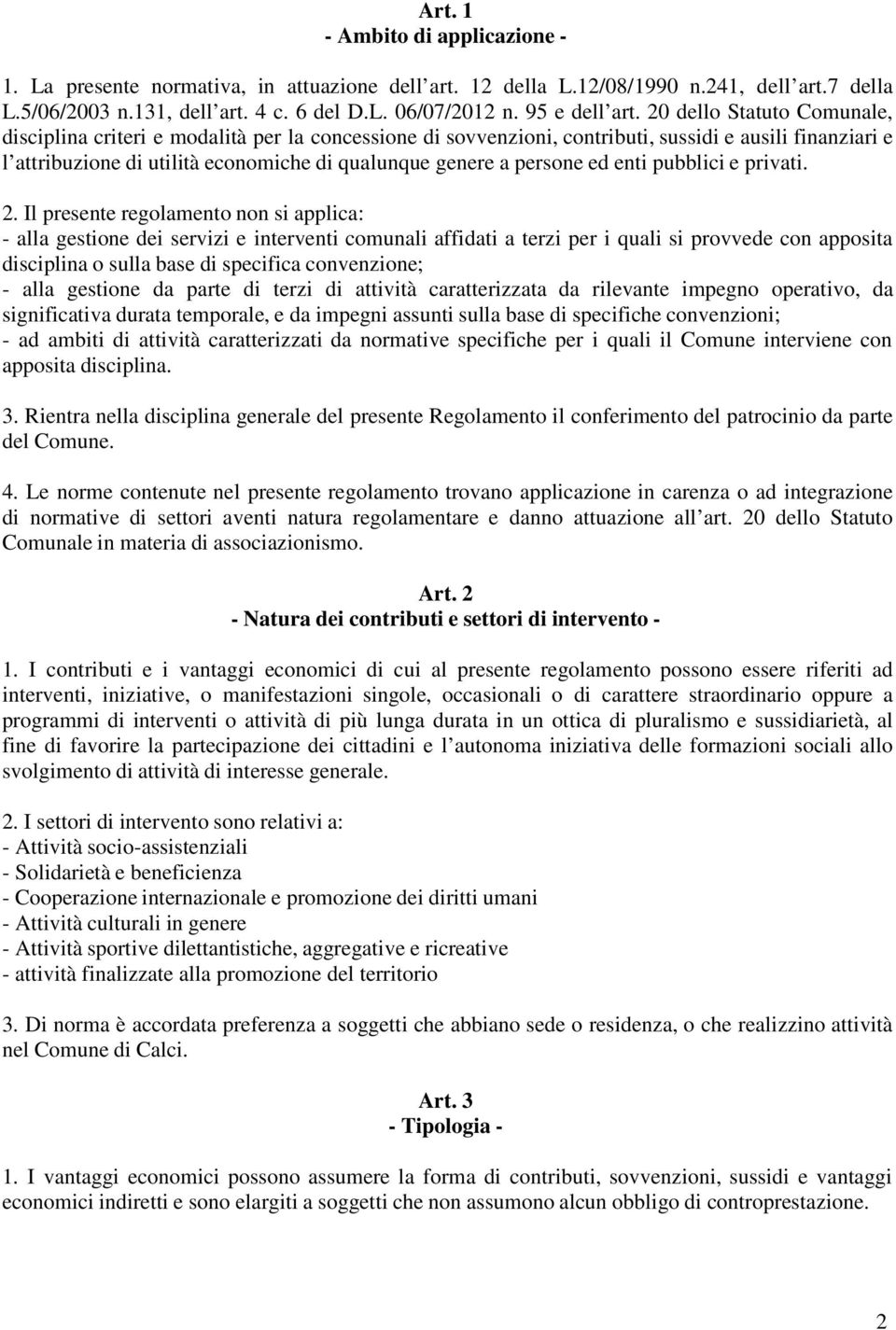 20 dello Statuto Comunale, disciplina criteri e modalità per la concessione di sovvenzioni, contributi, sussidi e ausili finanziari e l attribuzione di utilità economiche di qualunque genere a