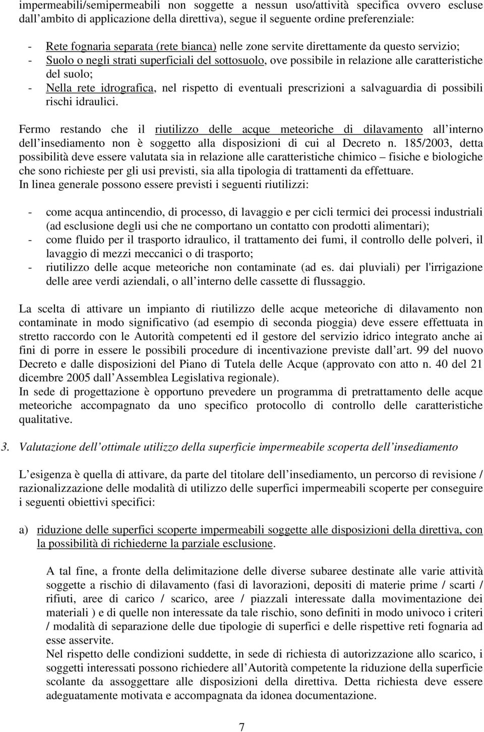 idrografica, nel rispetto di eventuali prescrizioni a salvaguardia di possibili rischi idraulici.