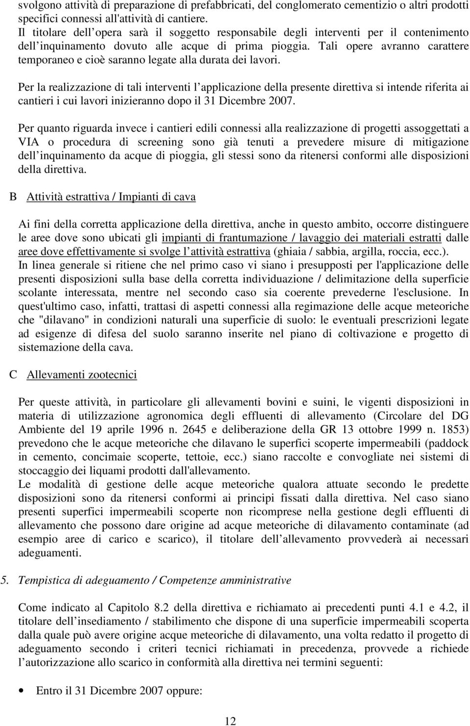 Tali opere avranno carattere temporaneo e cioè saranno legate alla durata dei lavori.