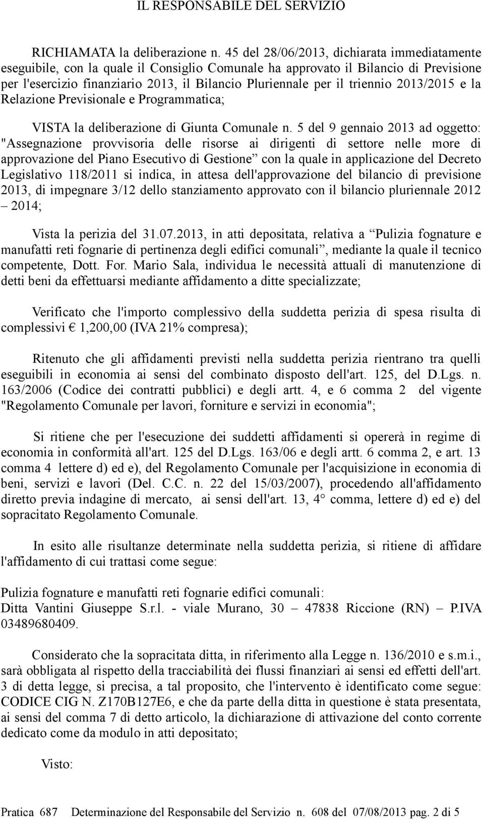 triennio 2013/2015 e la Relazione Previsionale e Programmatica; VISTA la deliberazione di Giunta Comunale n.