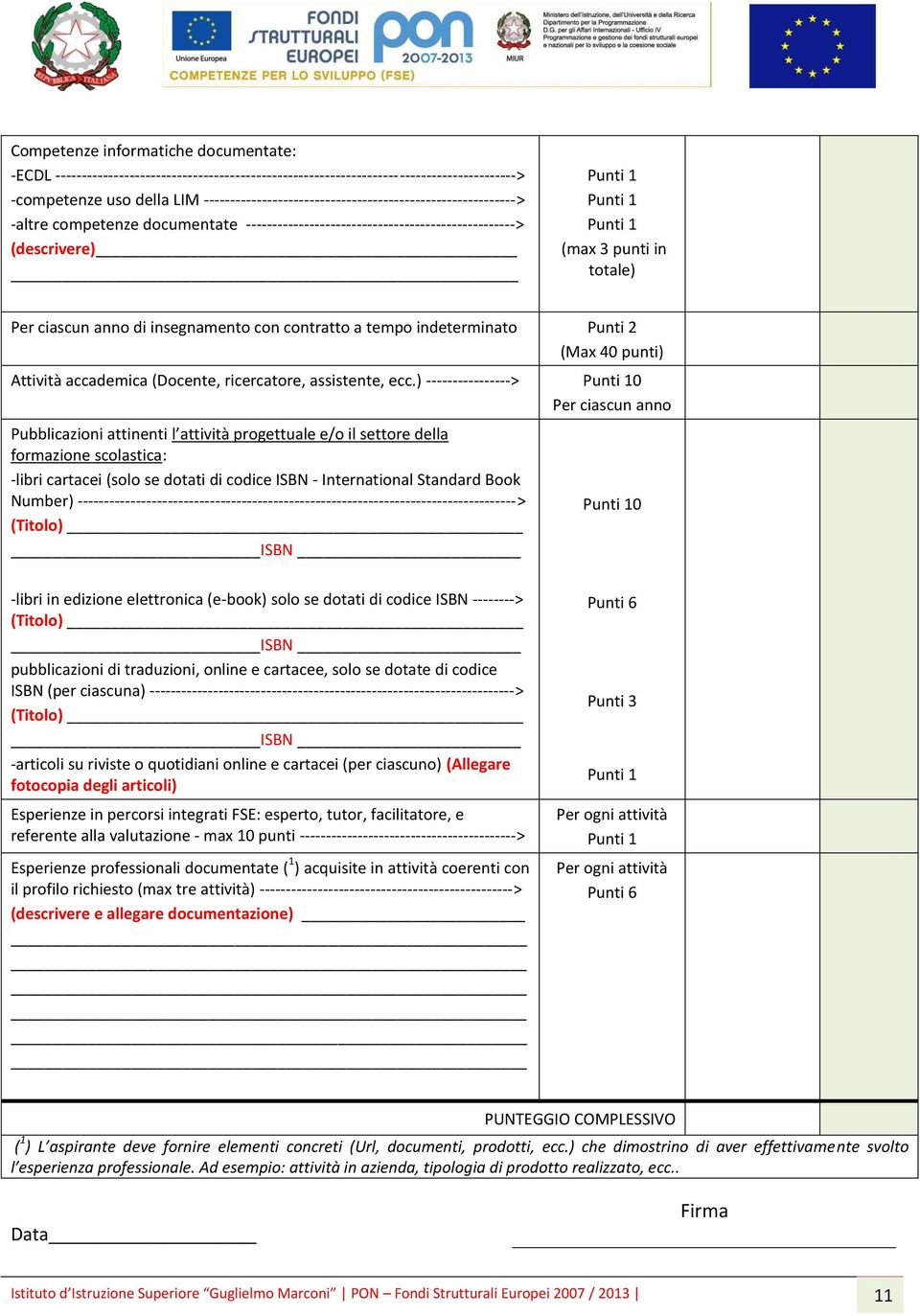 di insegnamento con contratto a tempo indeterminato Punti 2 (Max 40 punti) Attività accademica (Docente, ricercatore, assistente, ecc.