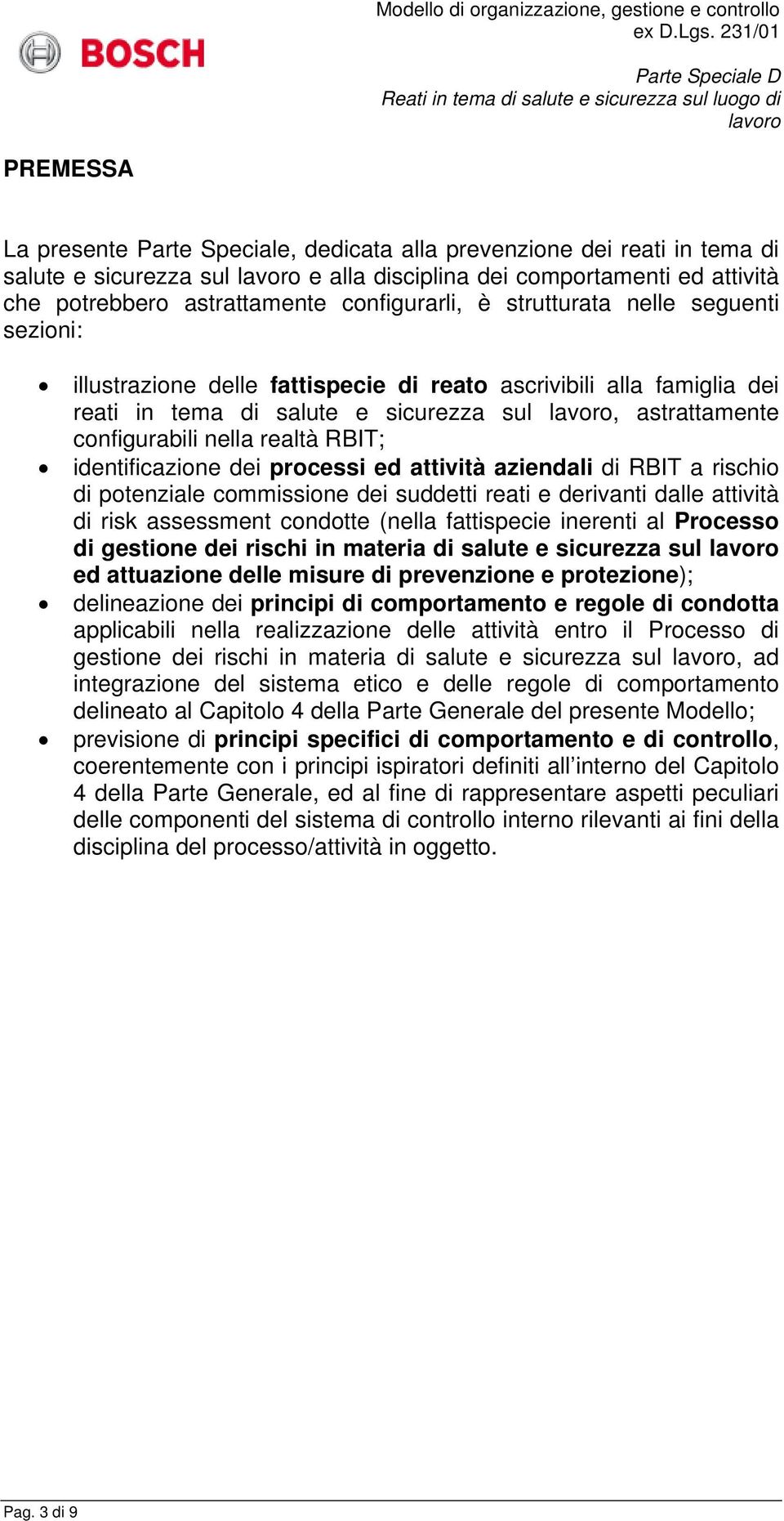 identificazione dei processi ed attività aziendali di RBIT a rischio di potenziale commissione dei suddetti reati e derivanti dalle attività di risk assessment condotte (nella fattispecie inerenti al