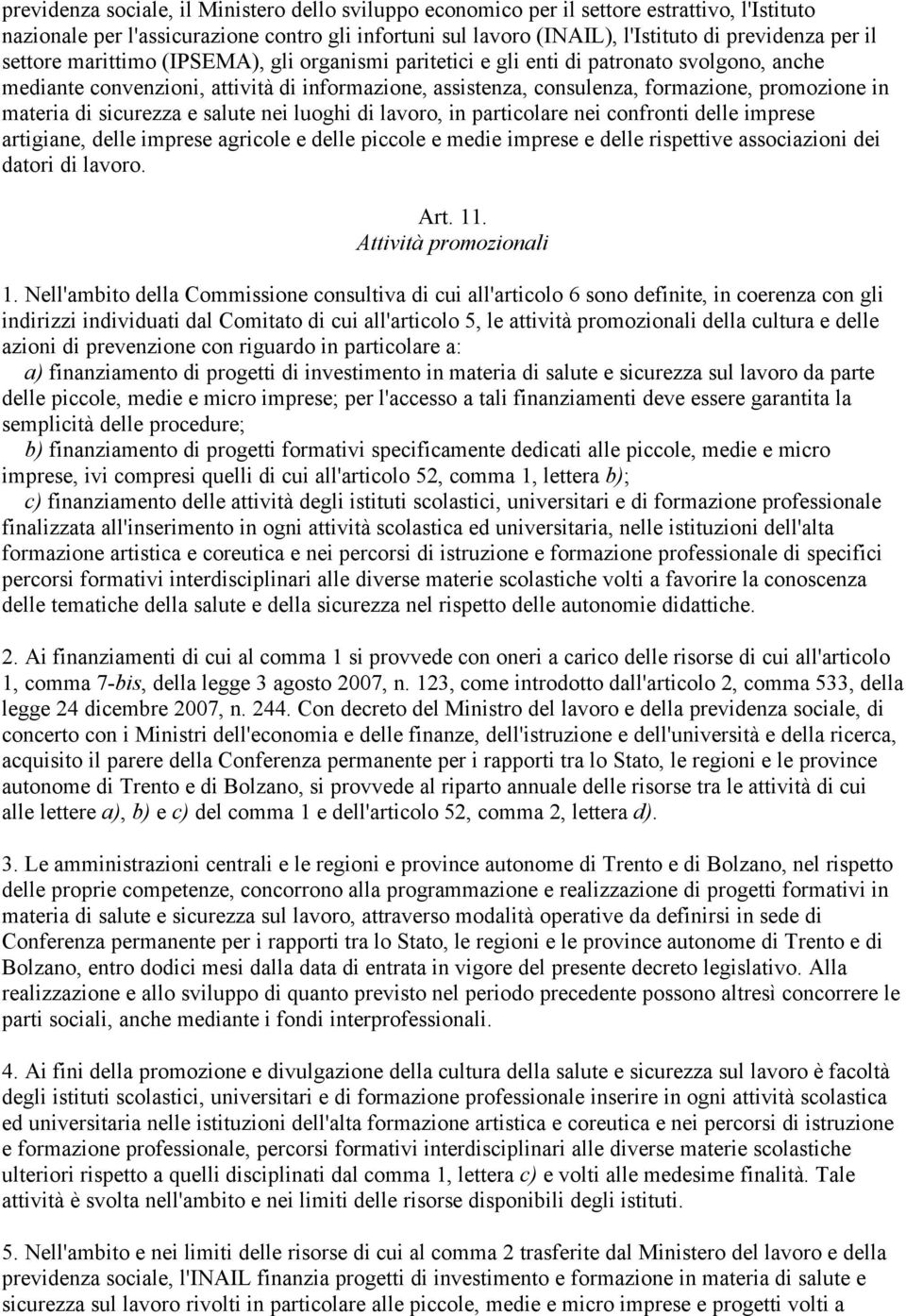 di sicurezza e salute nei luoghi di lavoro, in particolare nei confronti delle imprese artigiane, delle imprese agricole e delle piccole e medie imprese e delle rispettive associazioni dei datori di