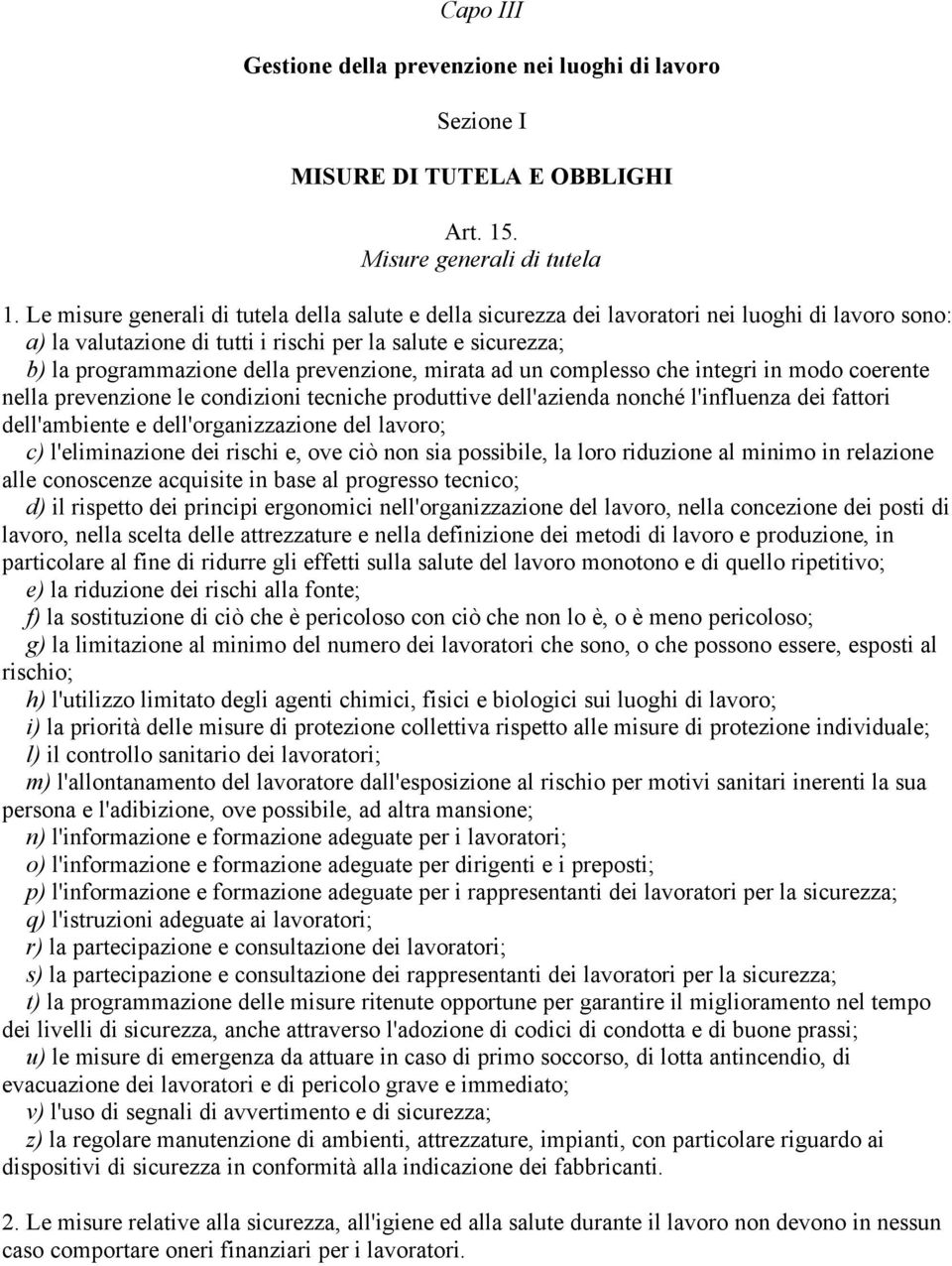 prevenzione, mirata ad un complesso che integri in modo coerente nella prevenzione le condizioni tecniche produttive dell'azienda nonché l'influenza dei fattori dell'ambiente e dell'organizzazione