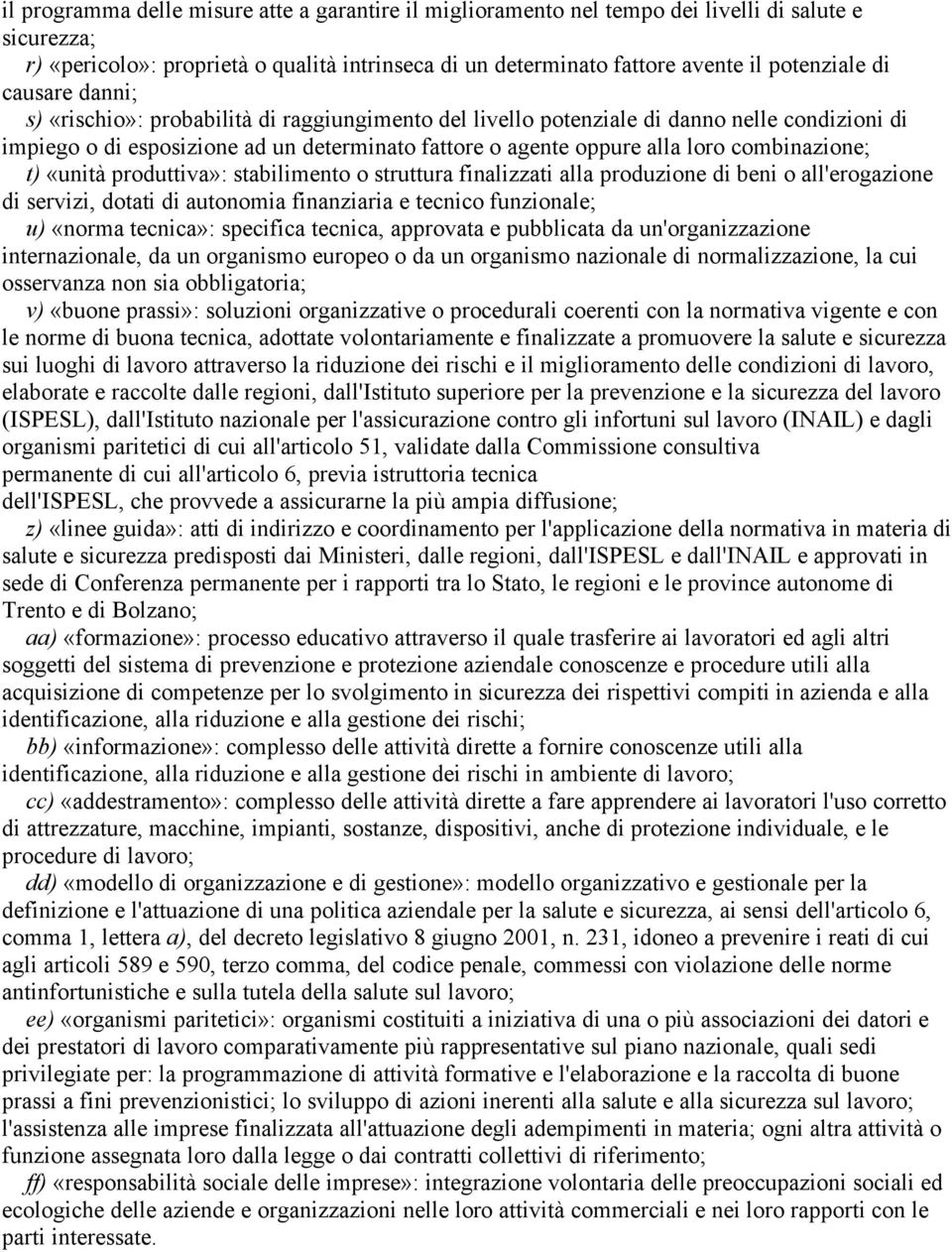 combinazione; t) «unità produttiva»: stabilimento o struttura finalizzati alla produzione di beni o all'erogazione di servizi, dotati di autonomia finanziaria e tecnico funzionale; u) «norma