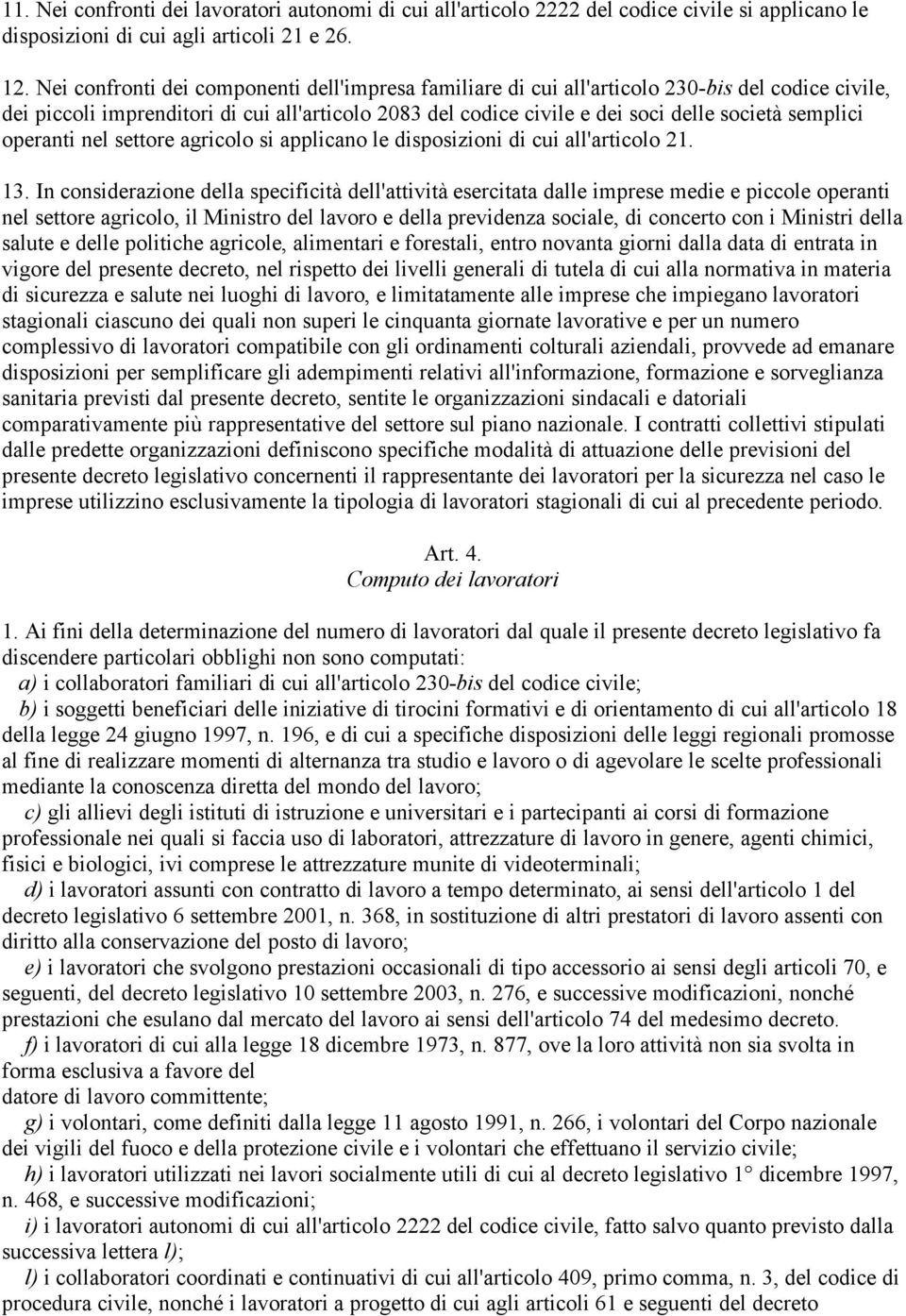 semplici operanti nel settore agricolo si applicano le disposizioni di cui all'articolo 21. 13.