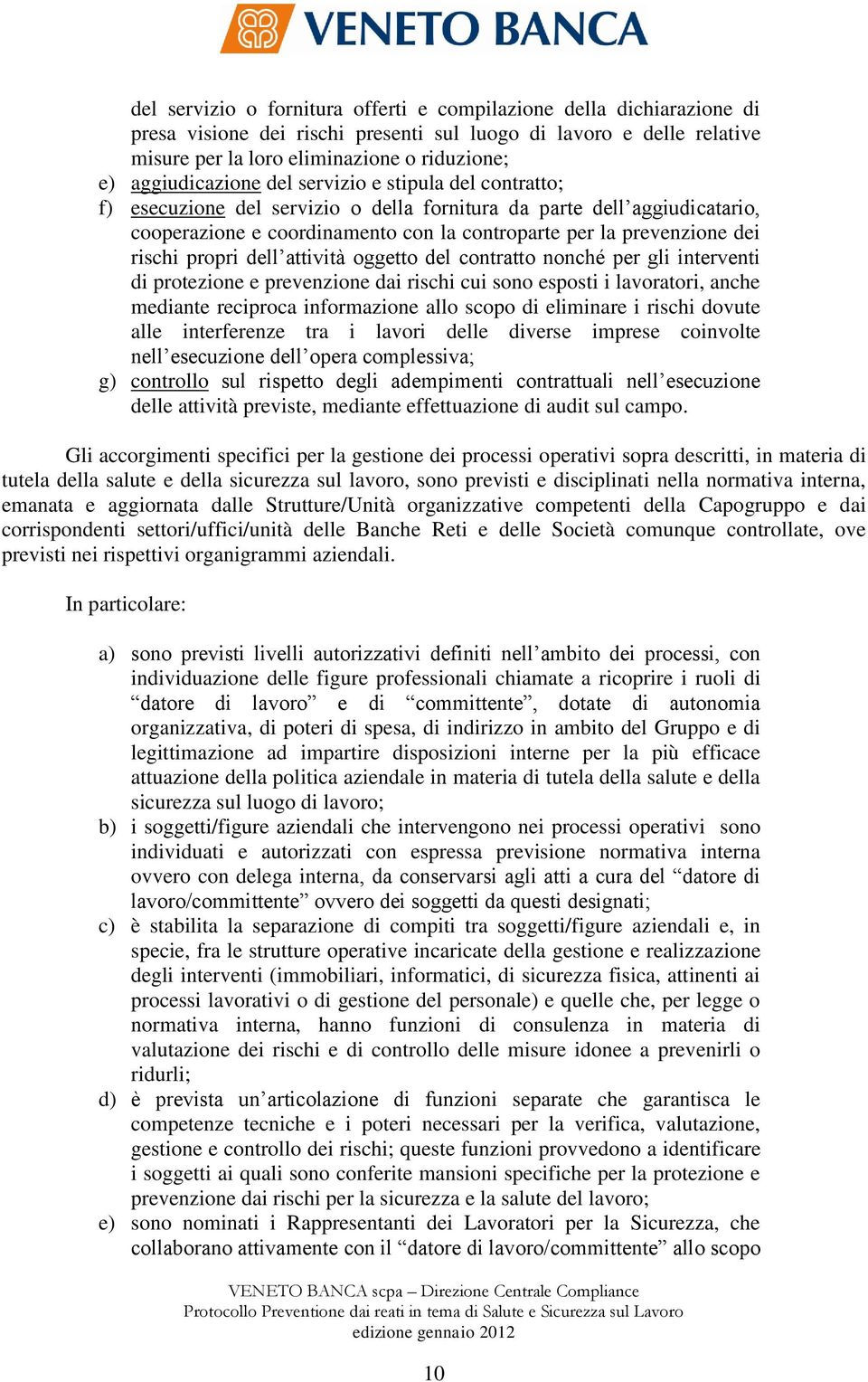 rischi propri dell attività oggetto del contratto nonché per gli interventi di protezione e prevenzione dai rischi cui sono esposti i lavoratori, anche mediante reciproca informazione allo scopo di