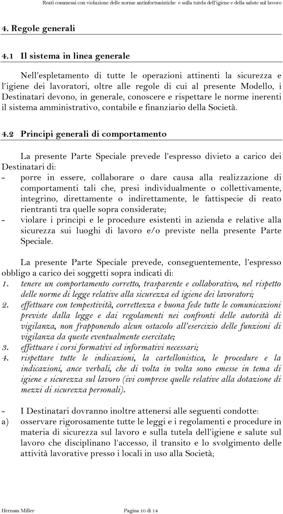 generale, conoscere e rispettare le norme inerenti il sistema amministrativo, contabile e finanziario della Società. 4.