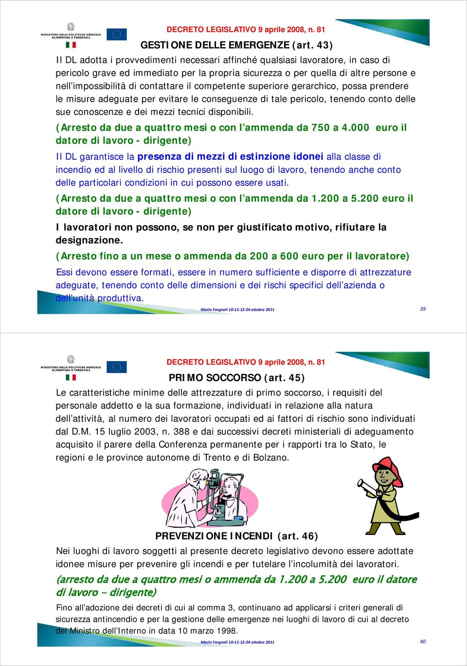 contattare il competente superiore gerarchico, possa prendere le misure adeguate per evitare le conseguenze di tale pericolo, tenendo conto delle sue conoscenze e dei mezzi tecnici disponibili.