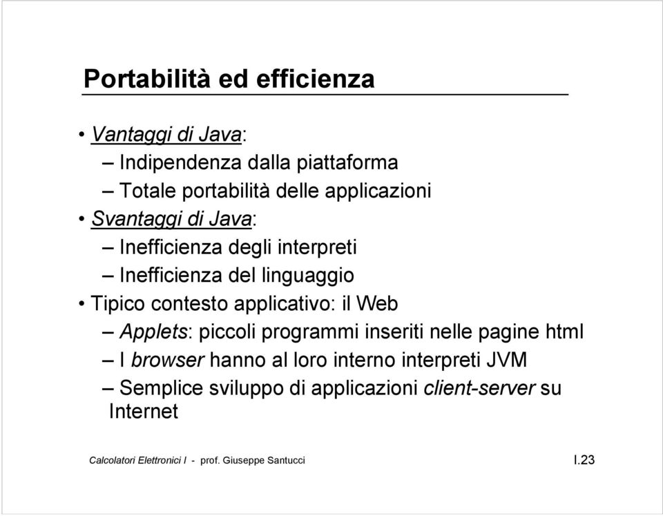 Tipico contesto applicativo: il Web Applets: piccoli programmi inseriti nelle pagine html I