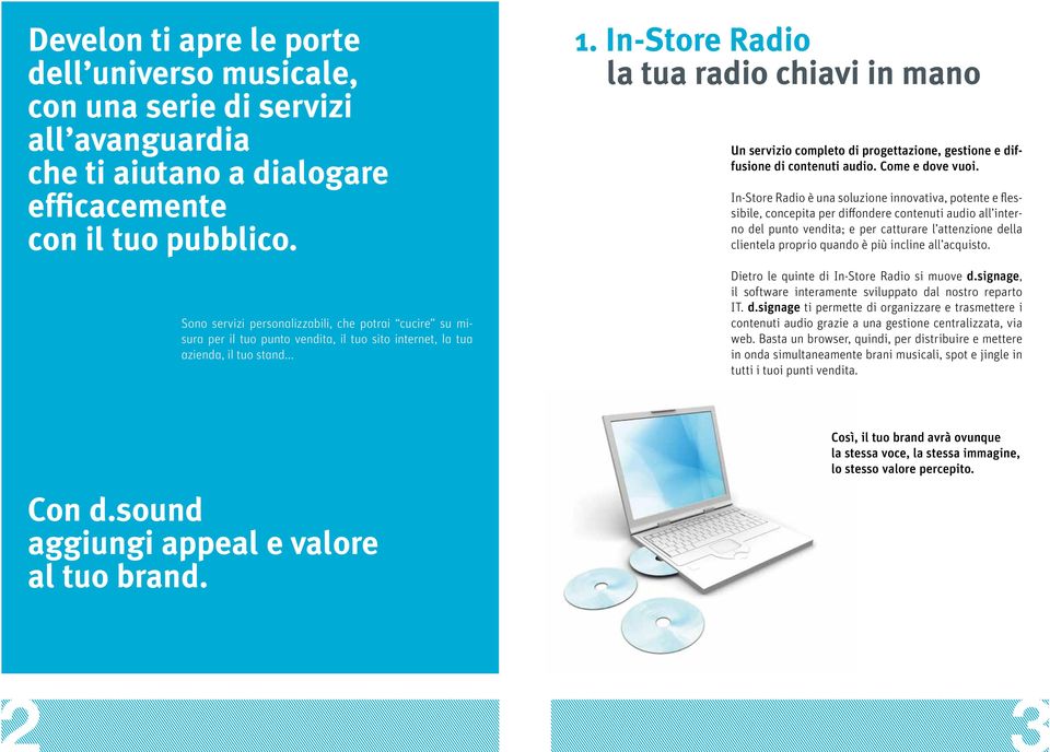 In-Store Radio la tua radio chiavi in mano Un servizio completo di progettazione, gestione e diffusione di contenuti audio. Come e dove vuoi.