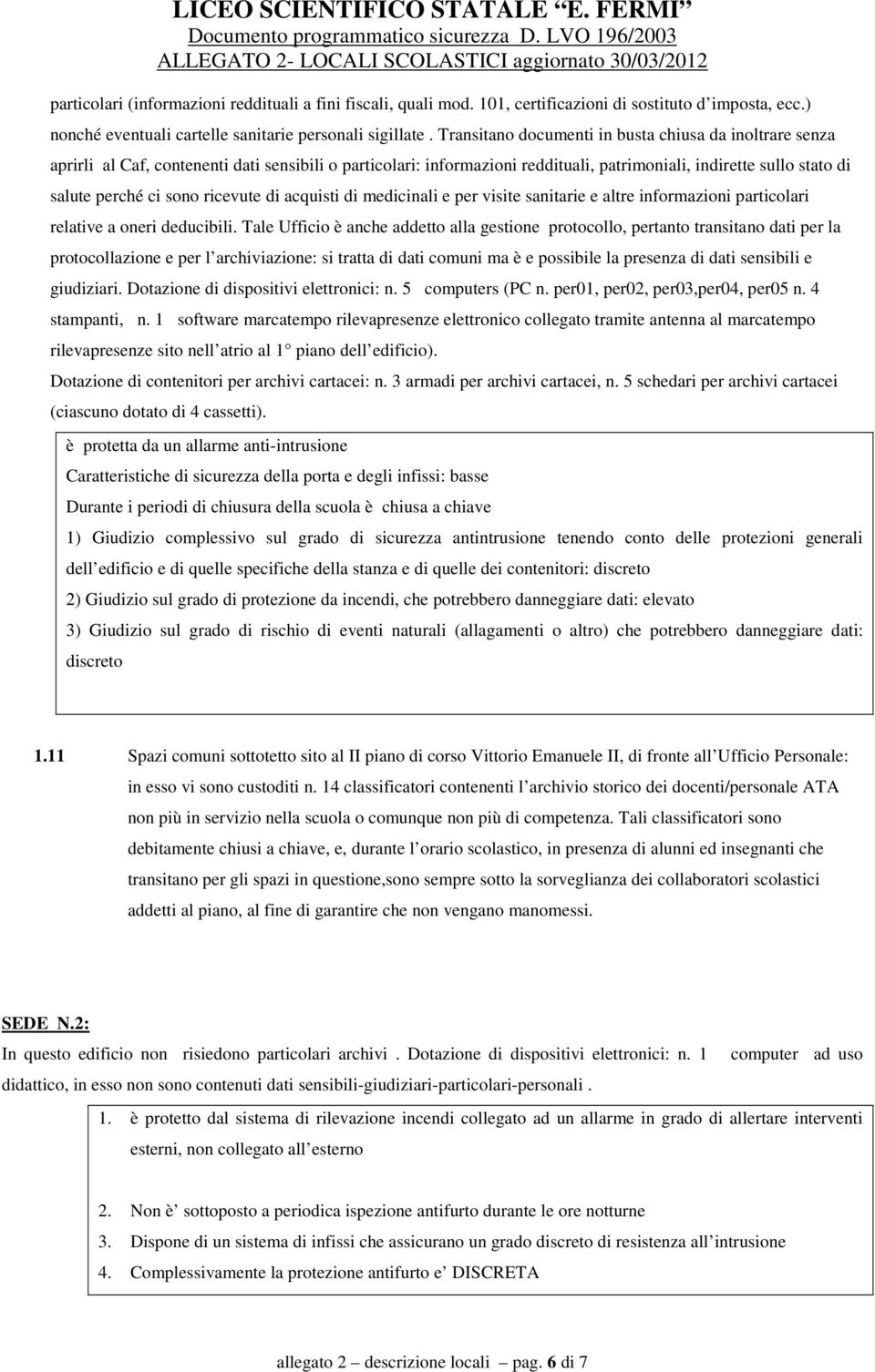 ricevute di acquisti di medicinali e per visite sanitarie e altre informazioni particolari relative a oneri deducibili.