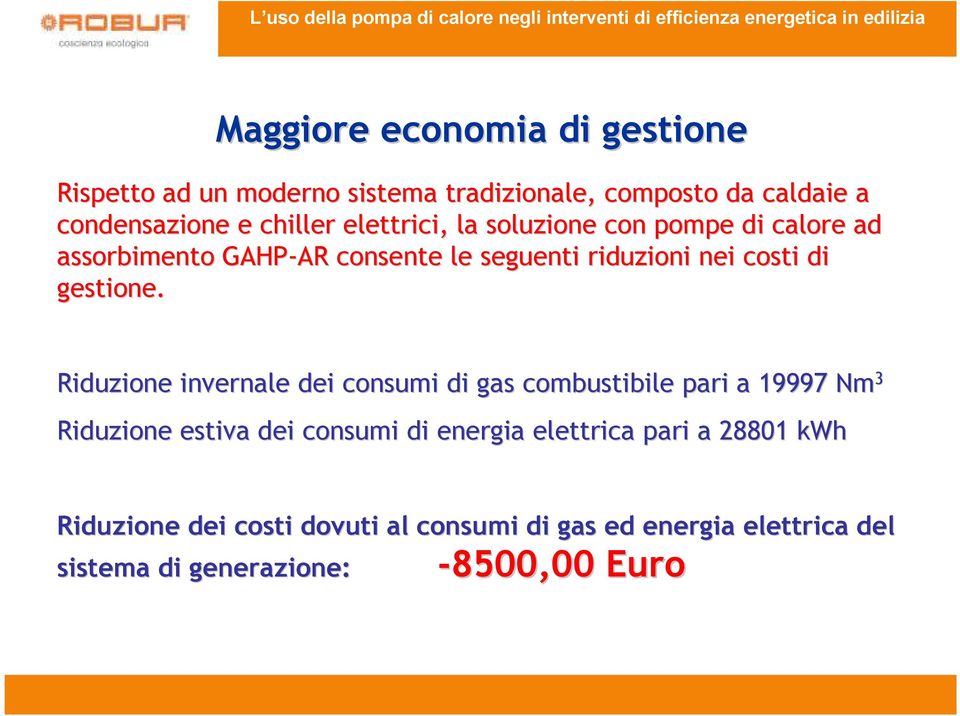Riduzione invernale dei consumi di gas combustibile pari a 19997 Nm 3 Riduzione estiva dei consumi di energia elettrica