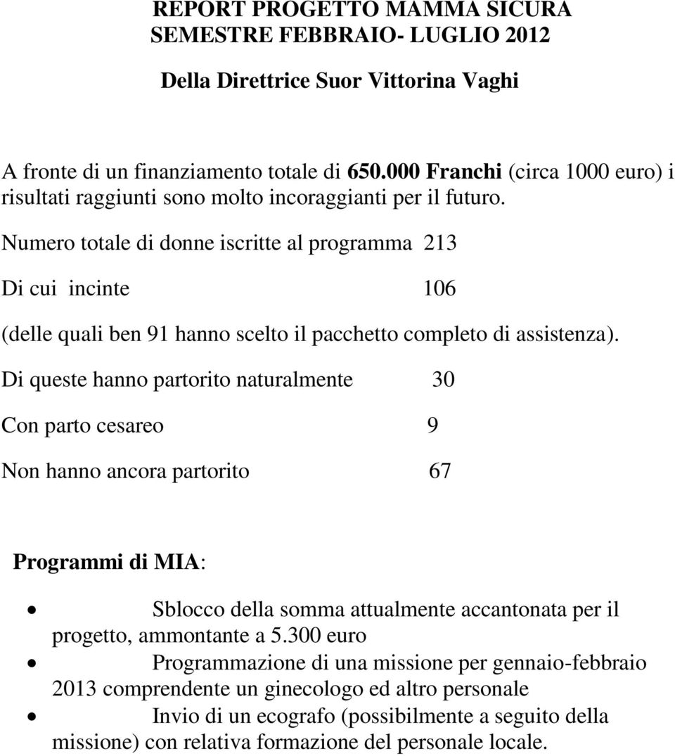 Numero totale di donne iscritte al programma 213 Di cui incinte 106 (delle quali ben 91 hanno scelto il pacchetto completo di assistenza).