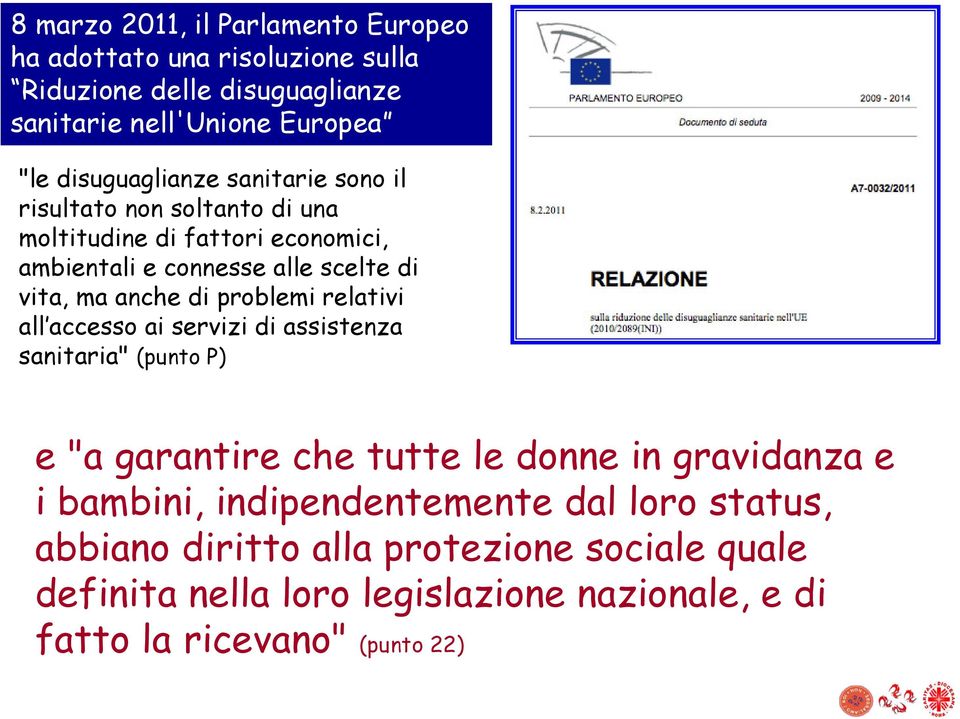 anche di problemi relativi all accesso ai servizi di assistenza sanitaria" (punto P) e "a garantire che tutte le donne in gravidanza e i bambini,